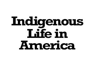 Text: Indigenous Life in America